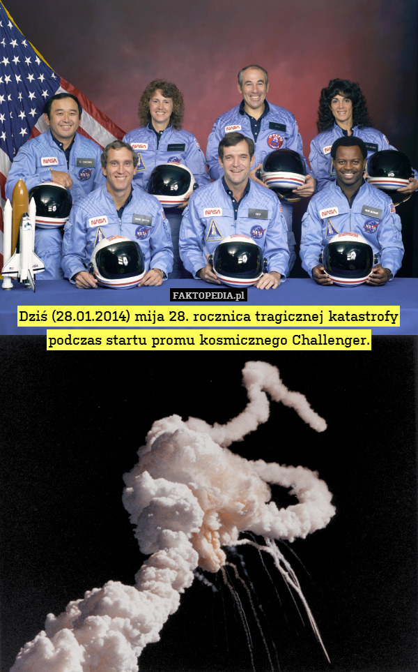 Dziś (28.01.2014) mija 28. rocznica tragicznej katastrofy podczas startu promu kosmicznego Challenger. 