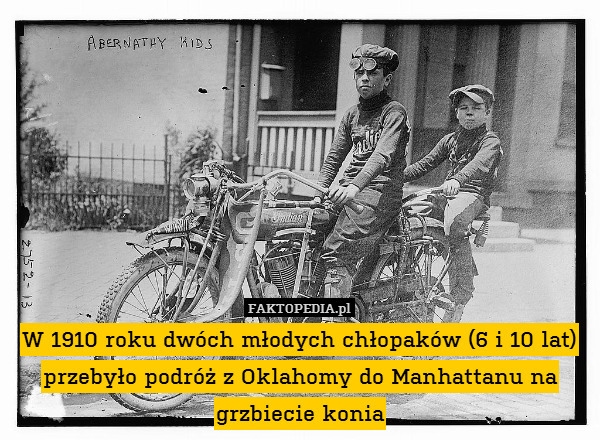 W 1910 roku dwóch młodych chłopaków (6 i 10 lat) przebyło podróż z Oklahomy do Manhattanu na grzbiecie konia 