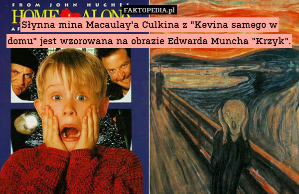 Słynna mina Macaulay&apos;a Culkina z "Kevina samego w domu" jest wzorowana na obrazie Edwarda Muncha "Krzyk". 