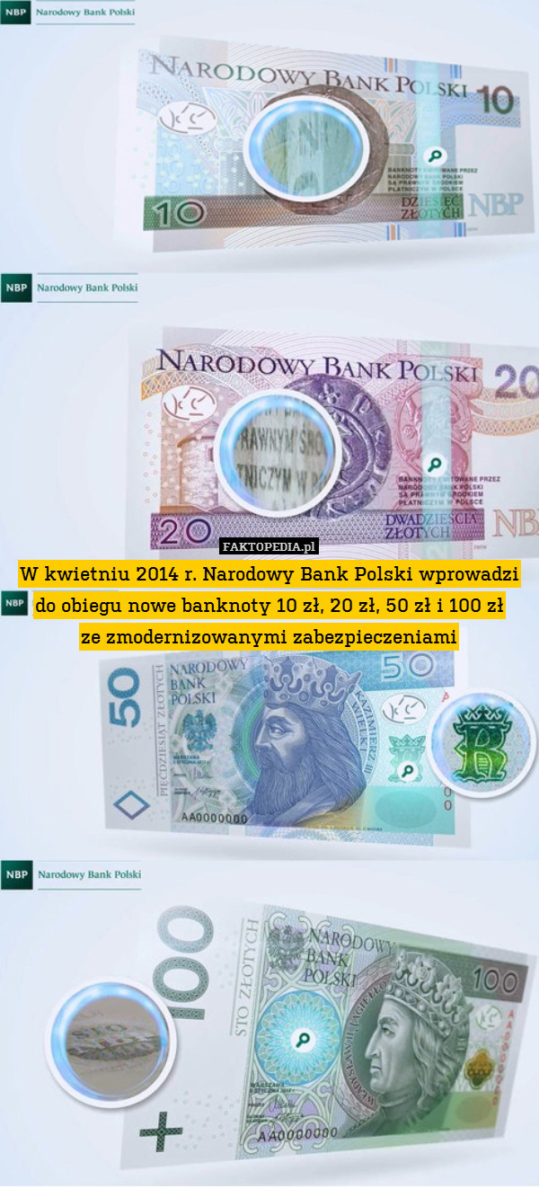 W kwietniu 2014 r. Narodowy Bank Polski wprowadzi do obiegu nowe banknoty 10 zł, 20 zł, 50 zł i 100 zł
ze zmodernizowanymi zabezpieczeniami 