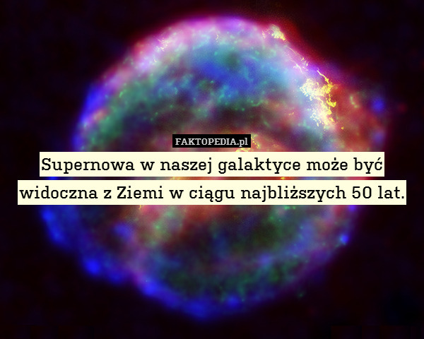 Supernowa w naszej galaktyce może być widoczna z Ziemi w ciągu najbliższych 50 lat. 