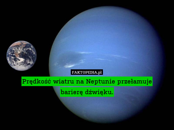 Prędkość wiatru na Neptunie przełamuje
barierę dźwięku. 