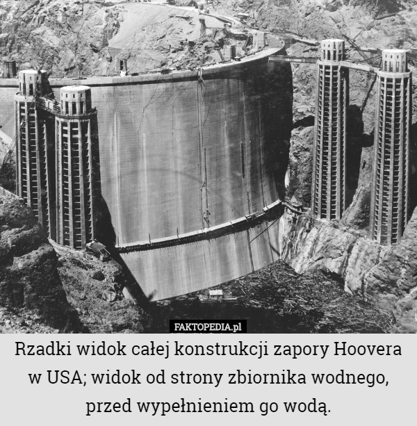 Rzadki widok całej konstrukcji zapory Hoovera w USA; widok od strony zbiornika wodnego, przed wypełnieniem go wodą. 