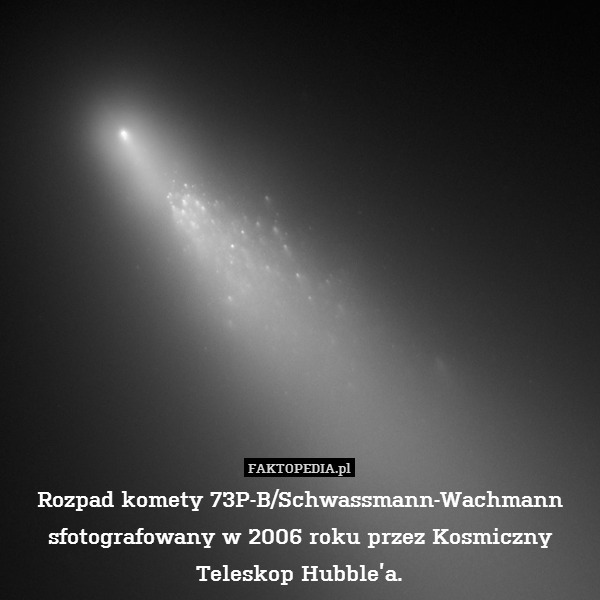 Rozpad komety 73P-B/Schwassmann-Wachmann sfotografowany w 2006 roku przez Kosmiczny Teleskop Hubble’a. 