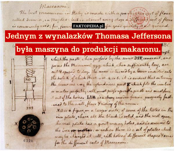 Jednym z wynalazków Thomasa Jeffersona była maszyna do produkcji makaronu. 