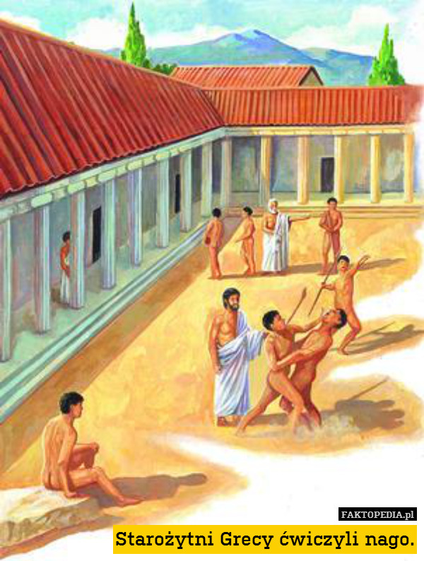 Starożytni Grecy ćwiczyli nago. 