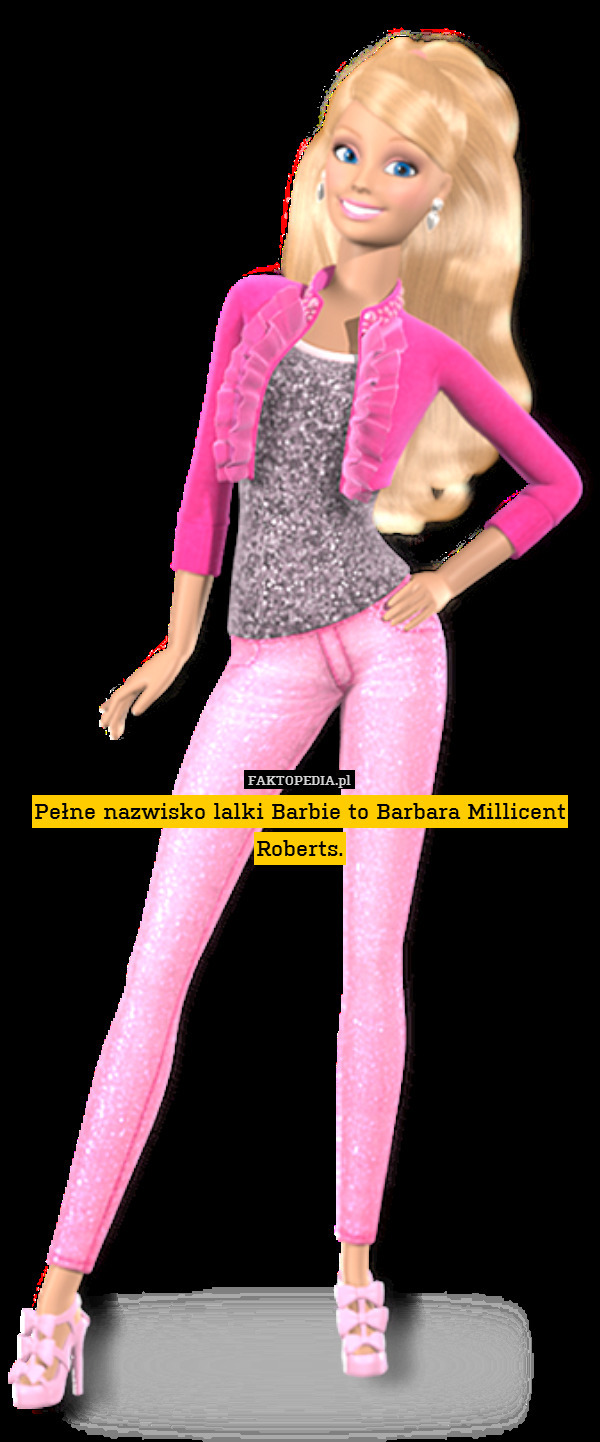 Pełne nazwisko lalki Barbie to Barbara Millicent Roberts. 