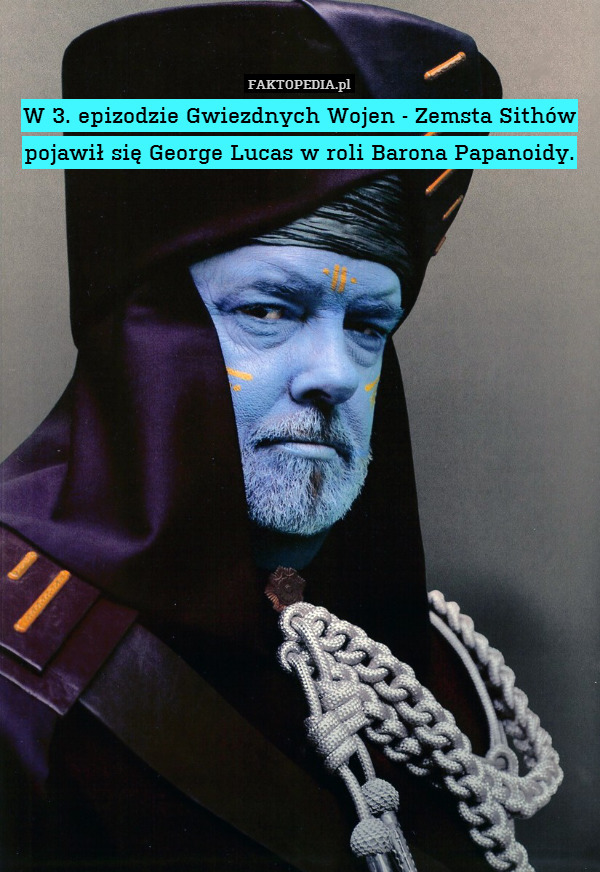 W 3. epizodzie Gwiezdnych Wojen - Zemsta Sithów pojawił się George Lucas w roli Barona Papanoidy. 