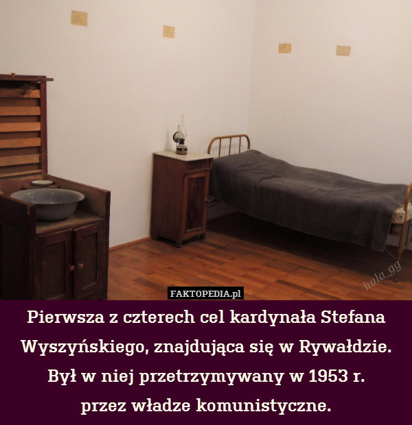 Pierwsza z czterech cel kardynała Stefana Wyszyńskiego, znajdująca się w Rywałdzie. Był w niej przetrzymywany w 1953 r.
przez władze komunistyczne. 