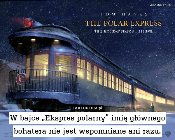 W bajce „Ekspres polarny” imię głównego bohatera nie jest wspomniane ani razu. 