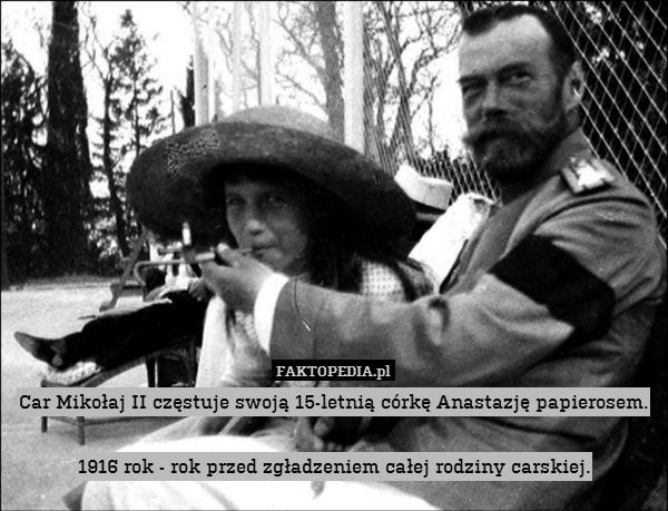 Car Mikołaj II częstuje swoją 15-letnią córkę Anastazję papierosem.

1916 rok - rok przed zgładzeniem całej rodziny carskiej. 