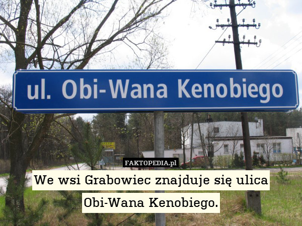 We wsi Grabowiec znajduje się ulica
Obi-Wana Kenobiego. 