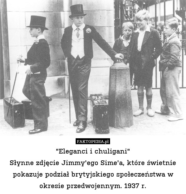 "Eleganci i chuligani"
Słynne zdjęcie Jimmy&apos;ego Sime&apos;a, które świetnie pokazuje podział brytyjskiego społeczeństwa w okresie przedwojennym. 1937 r. 