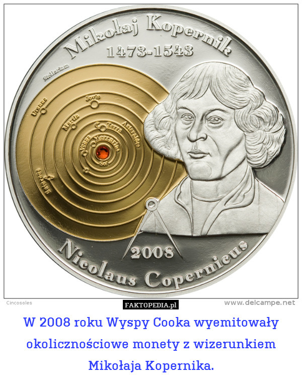 W 2008 roku Wyspy Cooka wyemitowały okolicznościowe monety z wizerunkiem
Mikołaja Kopernika. 
