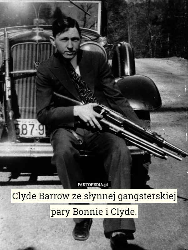 Clyde Barrow ze słynnej gangsterskiej pary Bonnie i Clyde. 