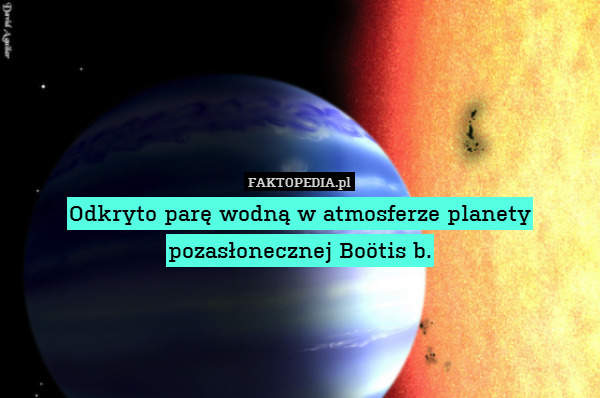 Odkryto parę wodną w atmosferze planety pozasłonecznej Boötis b. 