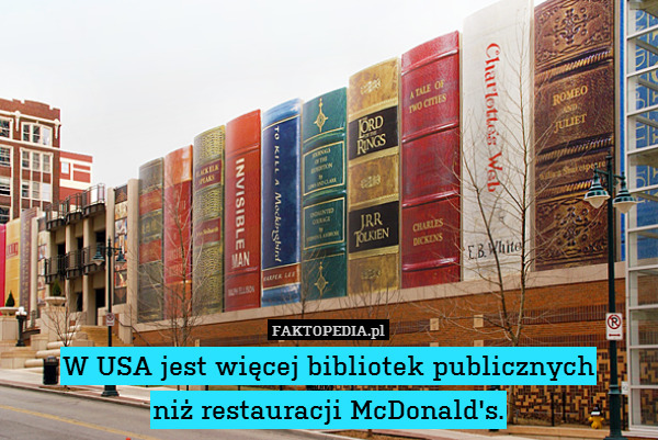 W USA jest więcej bibliotek publicznych
niż restauracji McDonald&apos;s. 