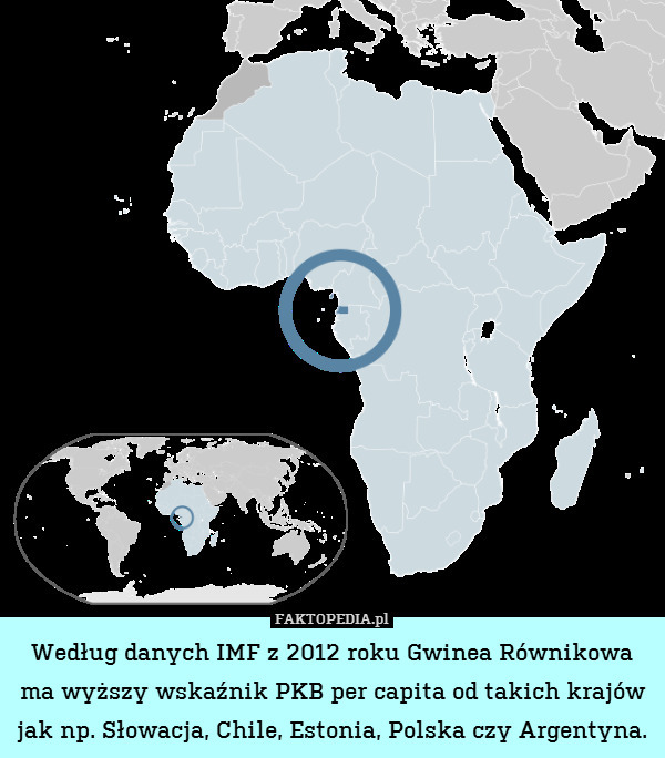 Według danych IMF z 2012 roku Gwinea Równikowa ma wyższy wskaźnik PKB per capita od takich krajów jak np. Słowacja, Chile, Estonia, Polska czy Argentyna. 