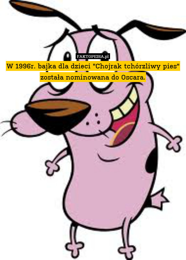 W 1996r. bajka dla dzieci "Chojrak tchórzliwy pies" została nominowana do Oscara. 