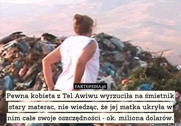 Pewna kobieta z Tel Awiwu wyrzuciła na śmietnik stary materac, nie wiedząc, że jej matka ukryła w nim całe swoje oszczędności - ok. miliona dolarów. 