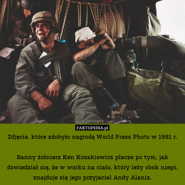 Zdjęcie, które zdobyło nagrodę World Press Photo w 1991 r.

Ranny żołnierz Ken Kozakiewicz płacze po tym, jak dowiedział się, że w worku na ciało, który leży obok niego, znajduje się jego przyjaciel Andy Alaniz. 