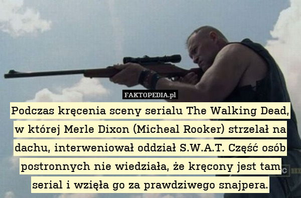 Podczas kręcenia sceny serialu The Walking Dead,
w której Merle Dixon (Micheal Rooker) strzelał na dachu, interweniował oddział S.W.A.T. Część osób postronnych nie wiedziała, że kręcony jest tam serial i wzięła go za prawdziwego snajpera. 