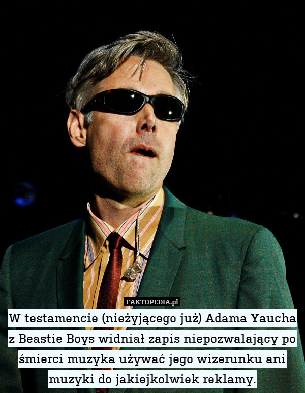 W testamencie (nieżyjącego już) Adama Yaucha z Beastie Boys widniał zapis niepozwalający po śmierci muzyka używać jego wizerunku ani muzyki do jakiejkolwiek reklamy. 