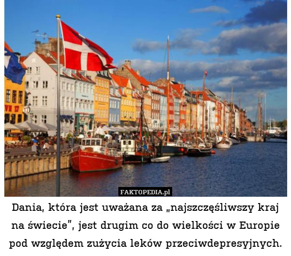 Dania, która jest uważana za „najszczęśliwszy kraj na świecie”, jest drugim co do wielkości w Europie pod względem zużycia leków przeciwdepresyjnych. 