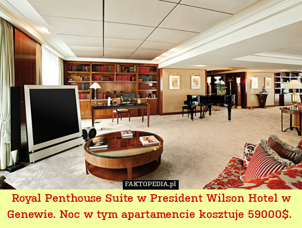 Royal Penthouse Suite w President Wilson Hotel w Genewie. Noc w tym apartamencie kosztuje 59000$. 
