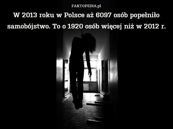 W 2013 roku w Polsce aż 6097 osób popełniło samobójstwo. To o 1920 osób więcej niż w 2012 r. 