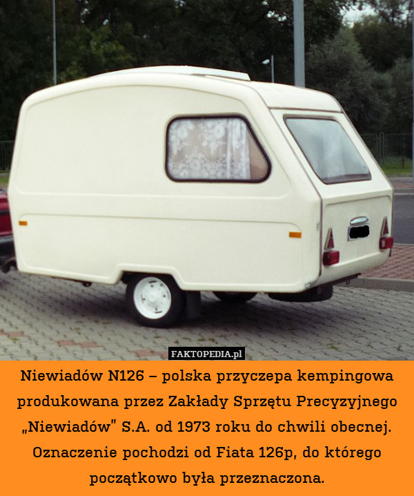 Niewiadów N126 – polska przyczepa kempingowa produkowana przez Zakłady Sprzętu Precyzyjnego „Niewiadów” S.A. od 1973 roku do chwili obecnej. Oznaczenie pochodzi od Fiata 126p, do którego początkowo była przeznaczona. 