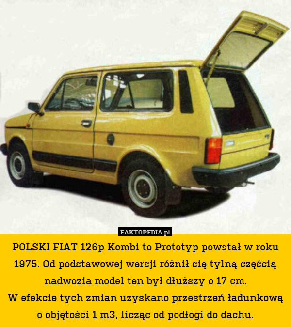 POLSKI FIAT 126p Kombi to Prototyp powstał w roku 1975. Od podstawowej wersji różnił się tylną częścią nadwozia model ten był dłuższy o 17 cm.
W efekcie tych zmian uzyskano przestrzeń ładunkową o objętości 1 m3, licząc od podłogi do dachu. 