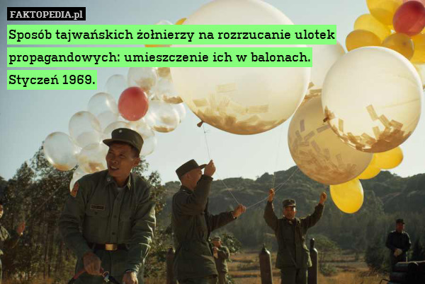 Sposób tajwańskich żołnierzy na rozrzucanie ulotek propagandowych: umieszczenie ich w balonach.
Styczeń 1969. 