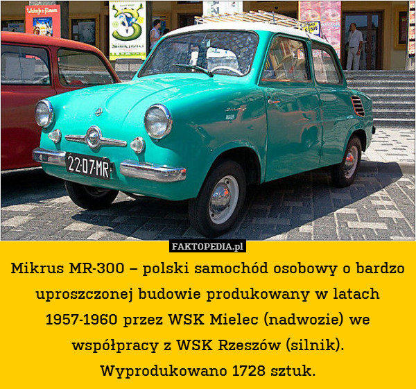 Mikrus MR-300 – polski samochód osobowy o bardzo uproszczonej budowie produkowany w latach 1957-1960 przez WSK Mielec (nadwozie) we współpracy z WSK Rzeszów (silnik). Wyprodukowano 1728 sztuk. 