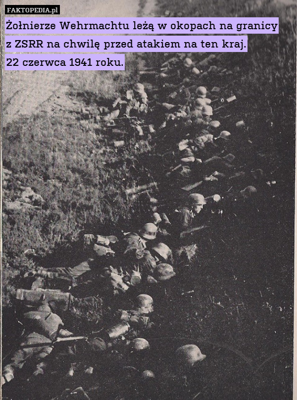 Żołnierze Wehrmachtu leżą w okopach na granicy
z ZSRR na chwilę przed atakiem na ten kraj.
22 czerwca 1941 roku. 