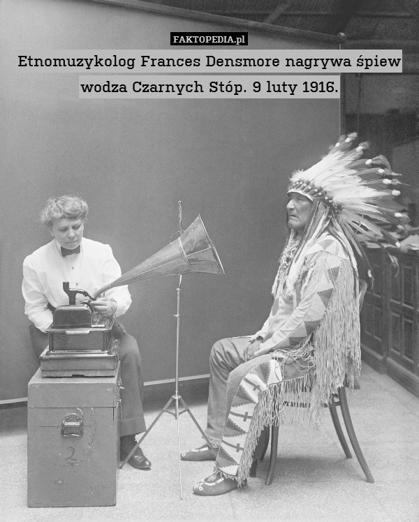 Etnomuzykolog Frances Densmore nagrywa śpiew wodza Czarnych Stóp. 9 luty 1916. 