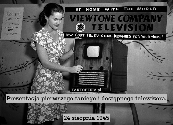 Prezentacja pierwszego taniego i dostępnego telewizora.

24 sierpnia 1945 