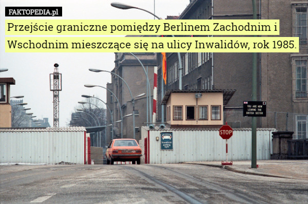 Przejście graniczne pomiędzy Berlinem Zachodnim i Wschodnim mieszczące się na ulicy Inwalidów, rok 1985. 