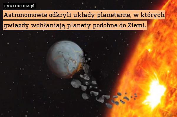 Astronomowie odkryli układy planetarne, w których gwiazdy wchłaniają planety podobne do Ziemi. 