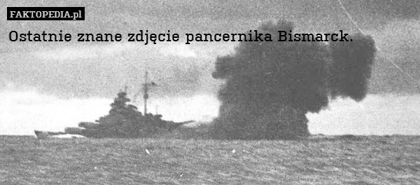 Ostatnie znane zdjęcie pancernika Bismarck. 