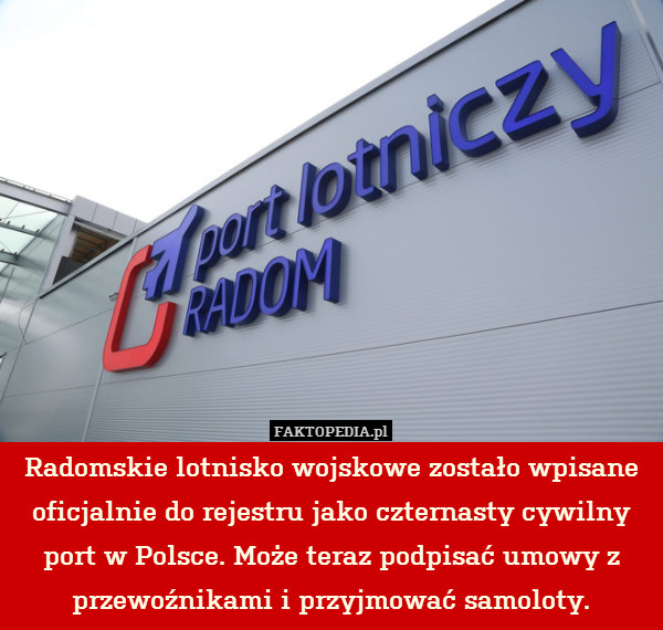 Radomskie lotnisko wojskowe zostało wpisane oficjalnie do rejestru jako czternasty cywilny port w Polsce. Może teraz podpisać umowy z przewoźnikami i przyjmować samoloty. 