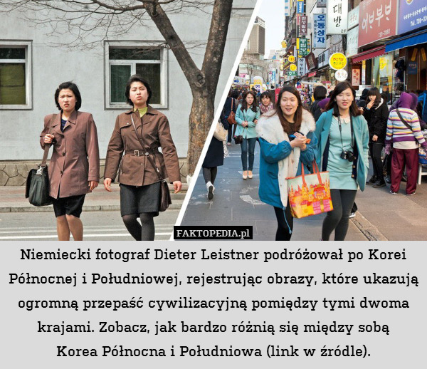 Niemiecki fotograf Dieter Leistner podróżował po Korei Północnej i Południowej, rejestrując obrazy, które ukazują ogromną przepaść cywilizacyjną pomiędzy tymi dwoma krajami. Zobacz, jak bardzo różnią się między sobą
Korea Północna i Południowa (link w źródle). 