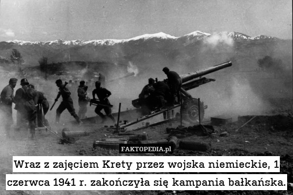 Wraz z zajęciem Krety przez wojska niemieckie, 1 czerwca 1941 r. zakończyła się kampania bałkańska. 