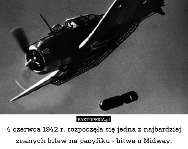 4 czerwca 1942 r. rozpoczęła się jedna z najbardziej znanych bitew na pacyfiku - bitwa o Midway. 