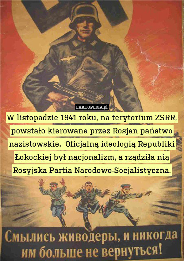 W listopadzie 1941 roku, na terytorium ZSRR, powstało kierowane przez Rosjan państwo nazistowskie.  Oficjalną ideologią Republiki Łokockiej był nacjonalizm, a rządziła nią Rosyjska Partia Narodowo-Socjalistyczna. 
