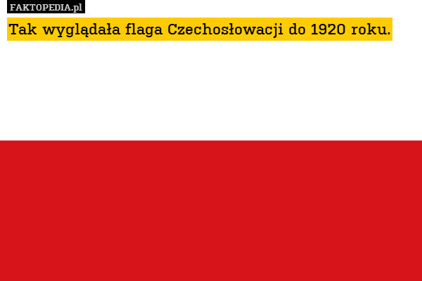 Tak wyglądała flaga Czechosłowacji do 1920 roku. 