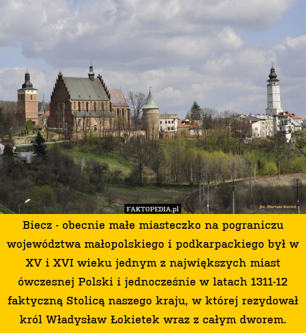 Biecz - obecnie małe miasteczko na pograniczu województwa małopolskiego i podkarpackiego był w XV i XVI wieku jednym z największych miast ówczesnej Polski i jednocześnie w latach 1311-12 faktyczną Stolicą naszego kraju, w której rezydował król Władysław Łokietek wraz z całym dworem. 