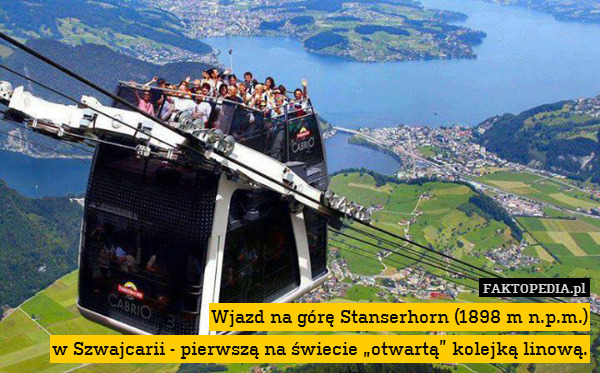 Wjazd na górę Stanserhorn (1898 m n.p.m.)
w Szwajcarii - pierwszą na świecie „otwartą” kolejką linową. 
