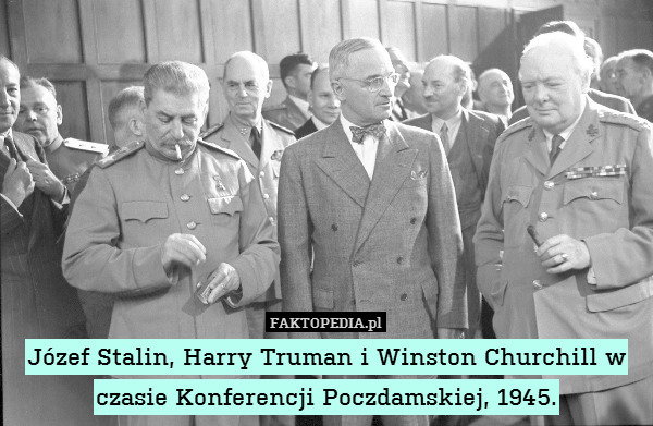 Józef Stalin, Harry Truman i Winston Churchill w czasie Konferencji Poczdamskiej, 1945. 