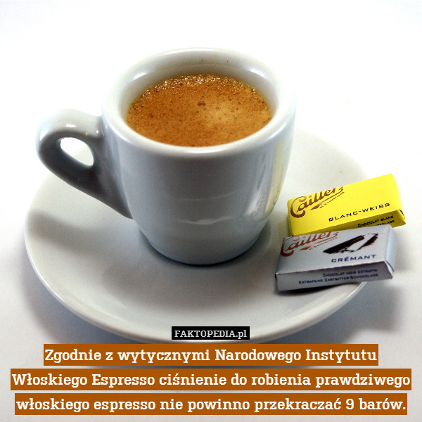 Zgodnie z wytycznymi Narodowego Instytutu Włoskiego Espresso ciśnienie do robienia prawdziwego włoskiego espresso nie powinno przekraczać 9 barów. 